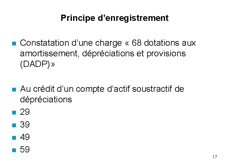 Principe d’enregistrement n Constatation d’une charge « 68 dotations aux amortissement, dépréciations et provisions