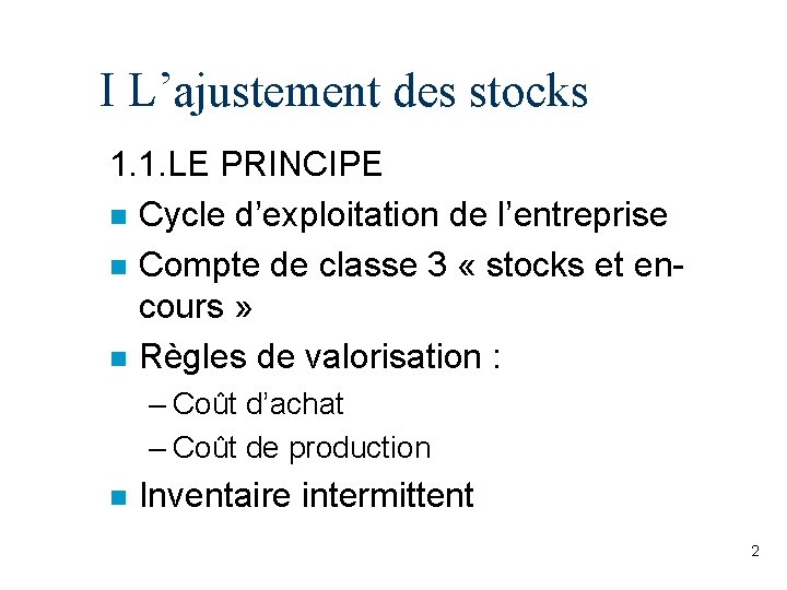 I L’ajustement des stocks 1. 1. LE PRINCIPE n Cycle d’exploitation de l’entreprise n