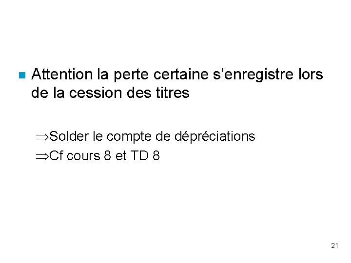 n Attention la perte certaine s’enregistre lors de la cession des titres ÞSolder le