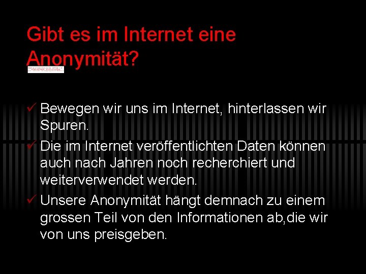 Gibt es im Internet eine Anonymität? ü Bewegen wir uns im Internet, hinterlassen wir