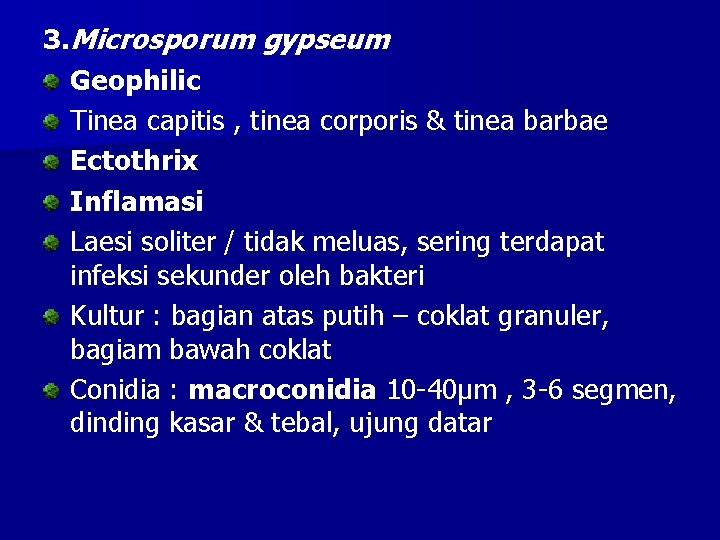 3. Microsporum gypseum Geophilic Tinea capitis , tinea corporis & tinea barbae Ectothrix Inflamasi