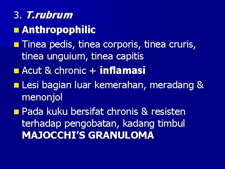 3. T. rubrum n Anthropophilic n Tinea pedis, tinea corporis, tinea cruris, tinea unguium,