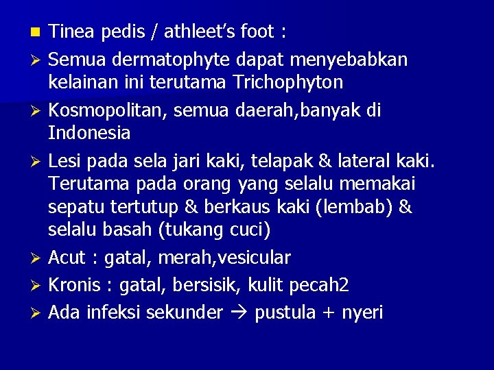 Tinea pedis / athleet’s foot : Ø Semua dermatophyte dapat menyebabkan kelainan ini terutama