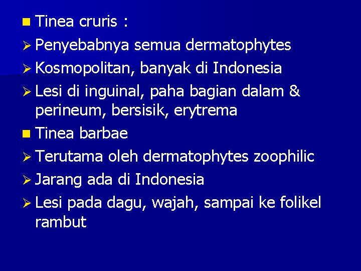 n Tinea cruris : Ø Penyebabnya semua dermatophytes Ø Kosmopolitan, banyak di Indonesia Ø