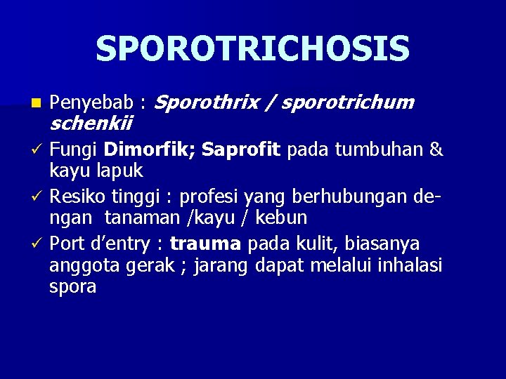 SPOROTRICHOSIS n Penyebab : Sporothrix / sporotrichum schenkii Fungi Dimorfik; Saprofit pada tumbuhan &