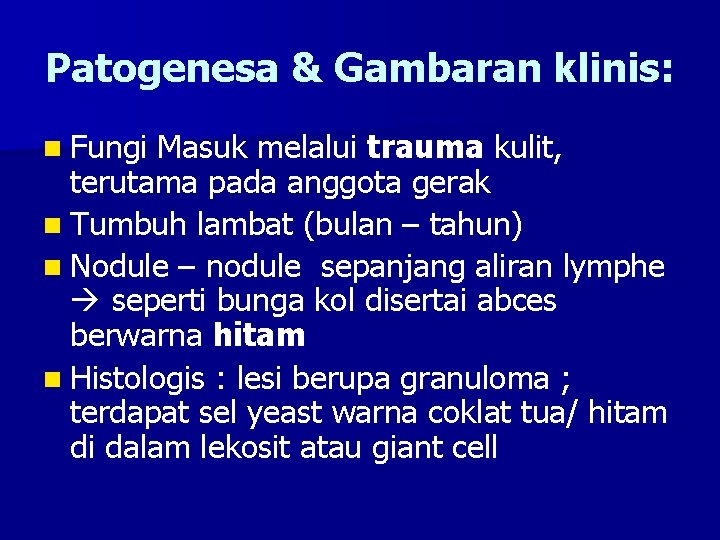 Patogenesa & Gambaran klinis: n Fungi Masuk melalui trauma kulit, terutama pada anggota gerak