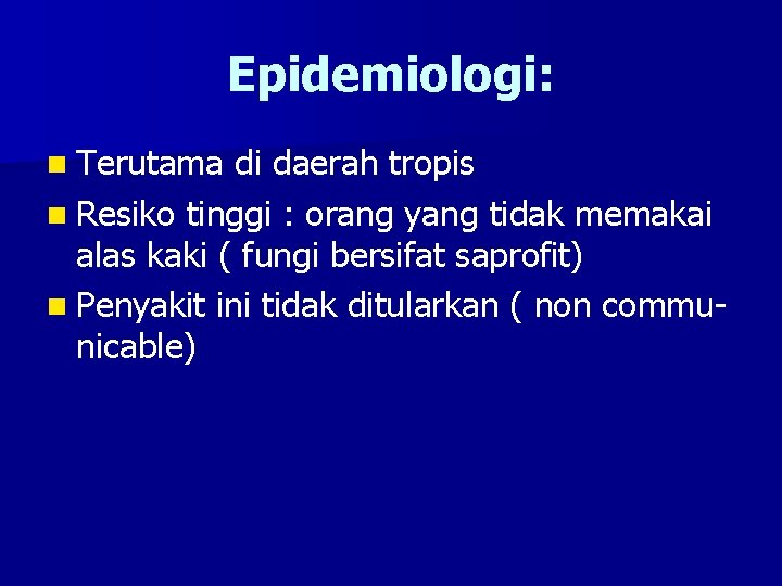 Epidemiologi: n Terutama di daerah tropis n Resiko tinggi : orang yang tidak memakai
