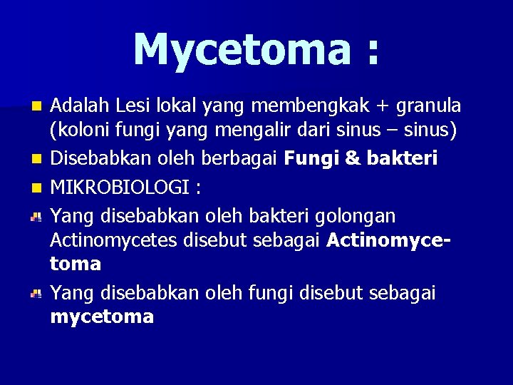 Mycetoma : n n n Adalah Lesi lokal yang membengkak + granula (koloni fungi