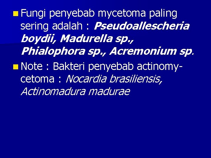 n Fungi penyebab mycetoma paling sering adalah : Pseudoallescheria boydii, Madurella sp. , Phialophora