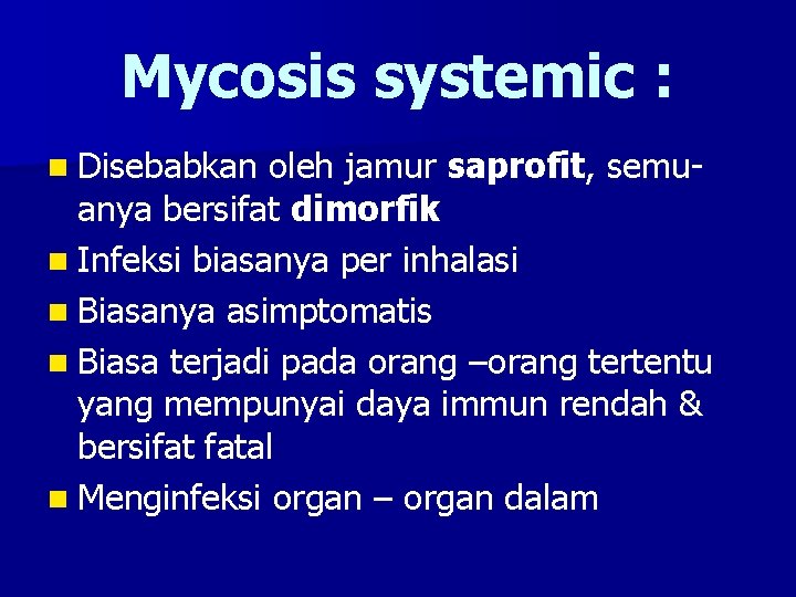 Mycosis systemic : n Disebabkan oleh jamur saprofit, semuanya bersifat dimorfik n Infeksi biasanya