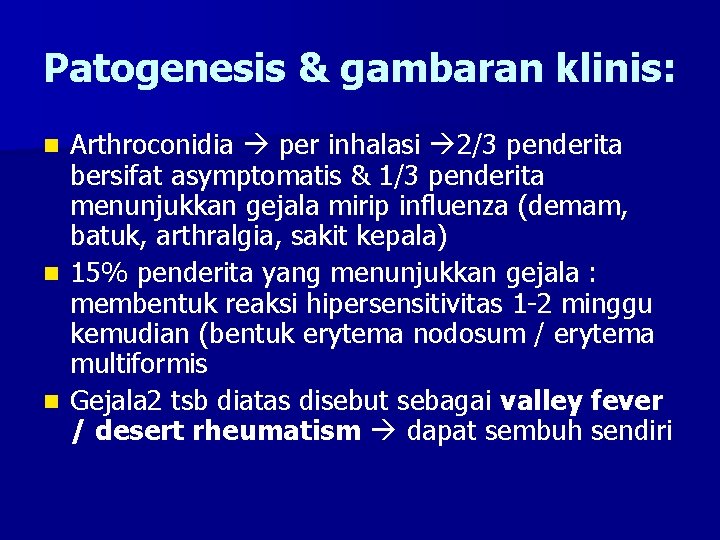 Patogenesis & gambaran klinis: Arthroconidia per inhalasi 2/3 penderita bersifat asymptomatis & 1/3 penderita