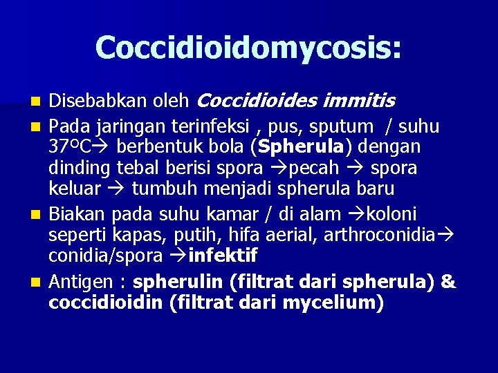 Coccidioidomycosis: n n Disebabkan oleh Coccidioides immitis Pada jaringan terinfeksi , pus, sputum /