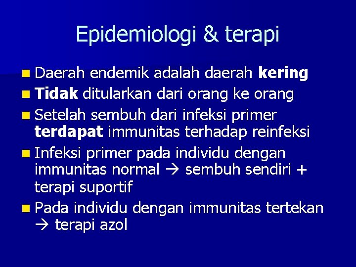 Epidemiologi & terapi n Daerah endemik adalah daerah kering n Tidak ditularkan dari orang