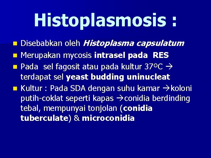 Histoplasmosis : n n Disebabkan oleh Histoplasma capsulatum Merupakan mycosis intrasel pada RES Pada