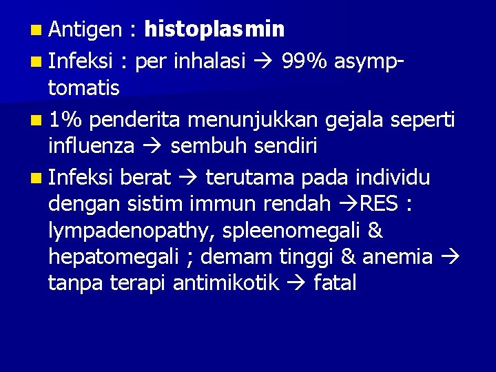 n Antigen : histoplasmin n Infeksi : per inhalasi 99% asymptomatis n 1% penderita