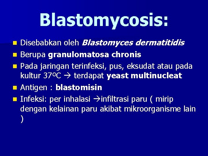 Blastomycosis: n n n Disebabkan oleh Blastomyces dermatitidis Berupa granulomatosa chronis Pada jaringan terinfeksi,