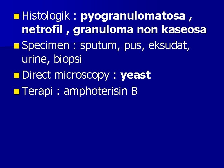 n Histologik : pyogranulomatosa , netrofil , granuloma non kaseosa n Specimen : sputum,