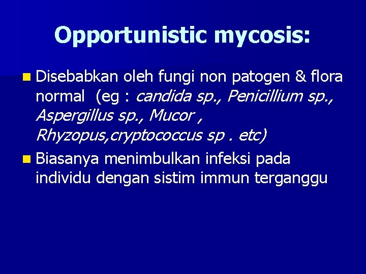 Opportunistic mycosis: n Disebabkan oleh fungi non patogen & flora normal (eg : candida