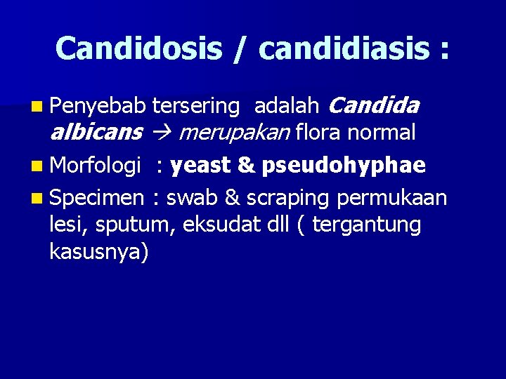 Candidosis / candidiasis : tersering adalah Candida albicans merupakan flora normal n Morfologi :