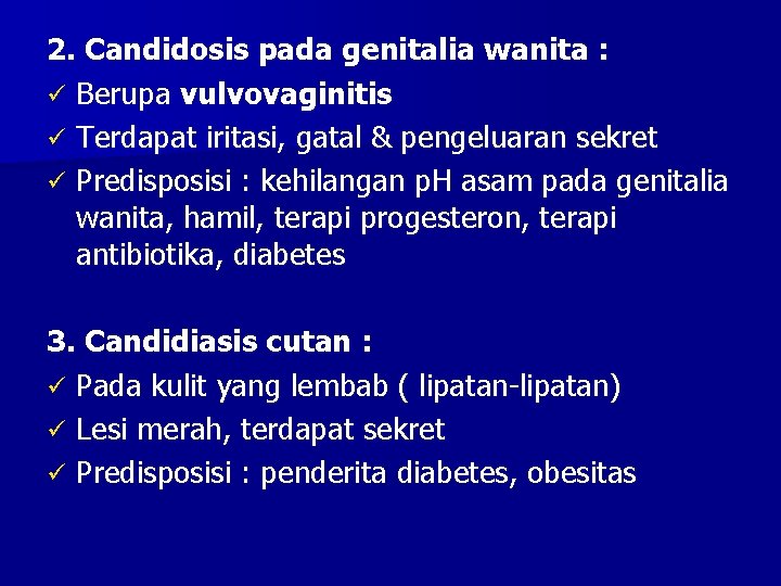 2. Candidosis pada genitalia wanita : ü Berupa vulvovaginitis ü Terdapat iritasi, gatal &