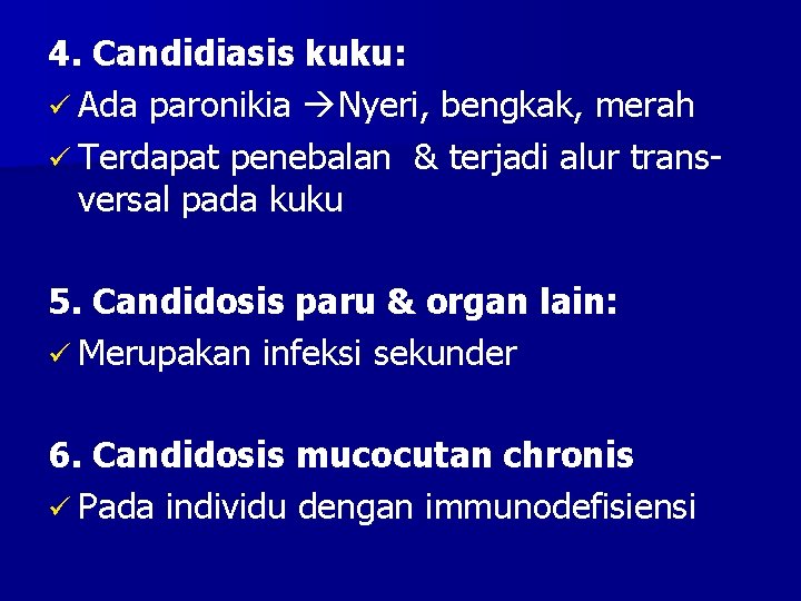 4. Candidiasis kuku: ü Ada paronikia Nyeri, bengkak, merah ü Terdapat penebalan & terjadi