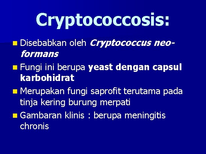 Cryptococcosis: n Disebabkan formans n Fungi oleh Cryptococcus neo- ini berupa yeast dengan capsul