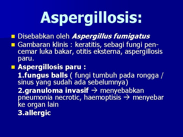 Aspergillosis: Disebabkan oleh Aspergillus fumigatus Gambaran klinis : keratitis, sebagi fungi pencemar luka bakar,