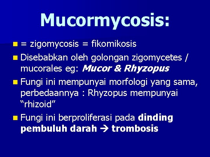 Mucormycosis: n= zigomycosis = fikomikosis n Disebabkan oleh golongan zigomycetes / mucorales eg: Mucor