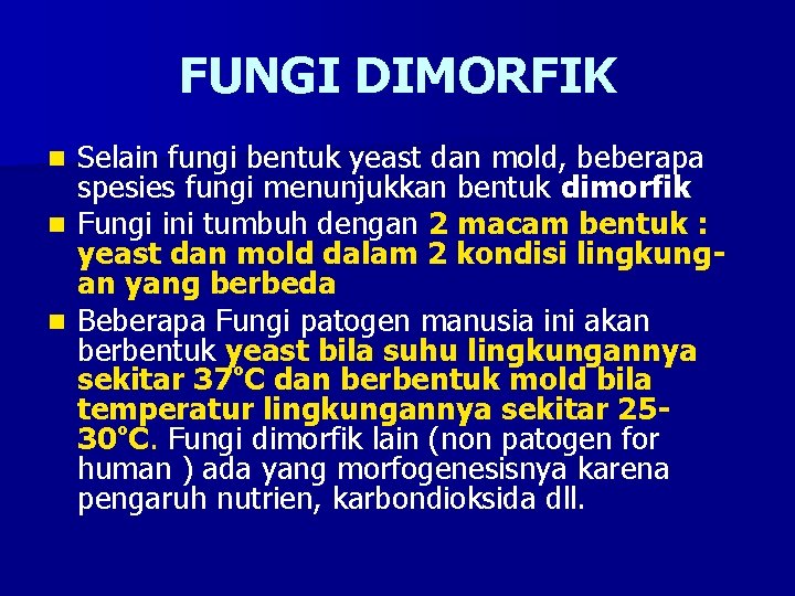 FUNGI DIMORFIK Selain fungi bentuk yeast dan mold, beberapa spesies fungi menunjukkan bentuk dimorfik
