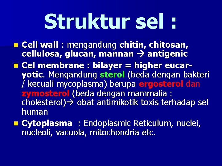 Struktur sel : Cell wall : mengandung chitin, chitosan, cellulosa, glucan, mannan antigenic n