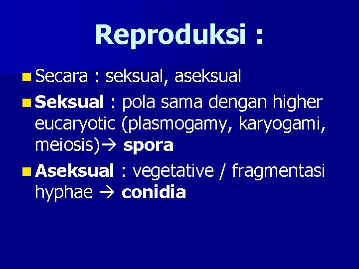Reproduksi : n Secara : seksual, aseksual n Seksual : pola sama dengan higher