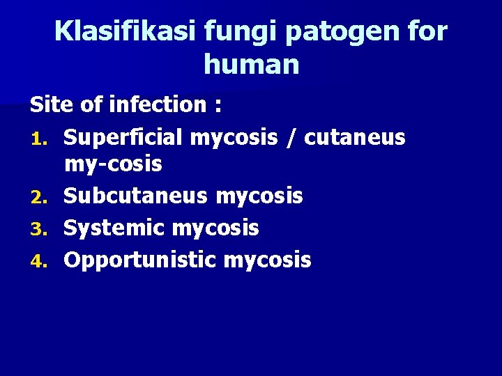 Klasifikasi fungi patogen for human Site of infection : 1. Superficial mycosis / cutaneus