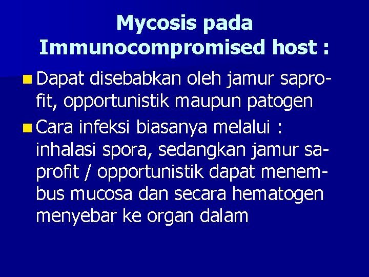 Mycosis pada Immunocompromised host : n Dapat disebabkan oleh jamur saprofit, opportunistik maupun patogen
