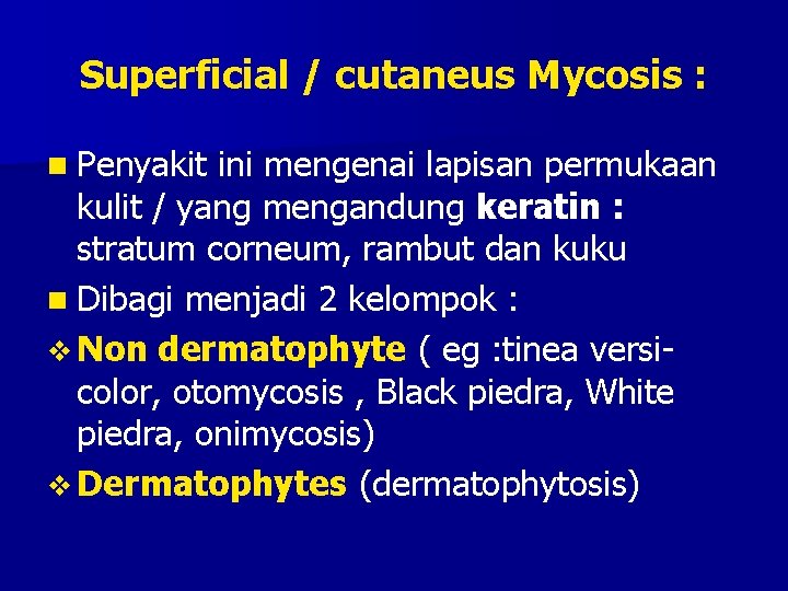 Superficial / cutaneus Mycosis : n Penyakit ini mengenai lapisan permukaan kulit / yang