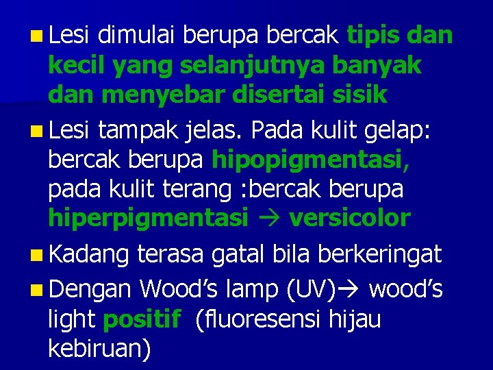 n Lesi dimulai berupa bercak tipis dan kecil yang selanjutnya banyak dan menyebar disertai