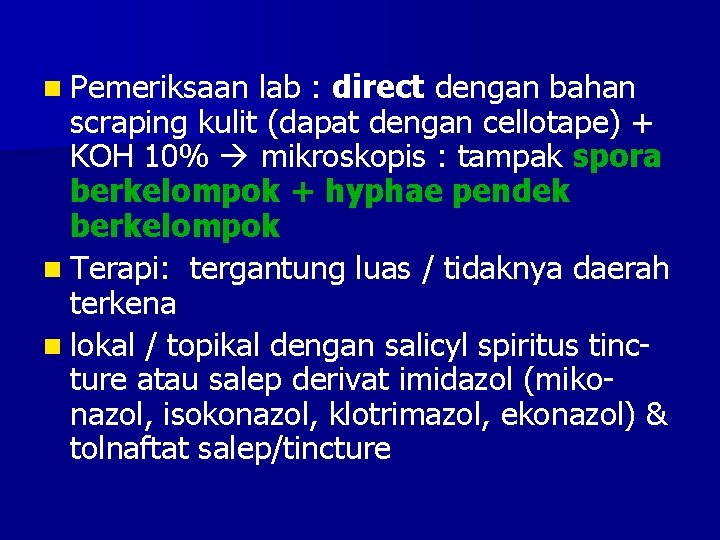 n Pemeriksaan lab : direct dengan bahan scraping kulit (dapat dengan cellotape) + KOH