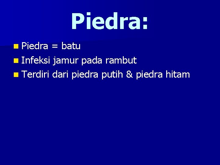 Piedra: n Piedra = batu n Infeksi jamur pada rambut n Terdiri dari piedra