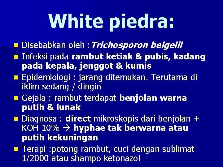 White piedra: n n n Disebabkan oleh : Trichosporon beigelii Infeksi pada rambut ketiak