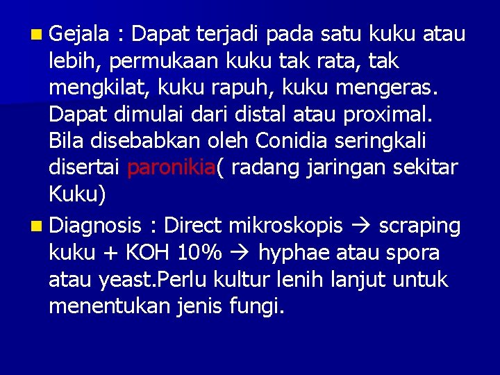 n Gejala : Dapat terjadi pada satu kuku atau lebih, permukaan kuku tak rata,