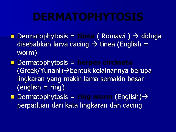 DERMATOPHYTOSIS Dermatophytosis = tinea ( Romawi ) diduga disebabkan larva cacing tinea (English =