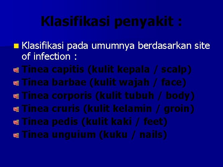 Klasifikasi penyakit : n Klasifikasi pada umumnya berdasarkan site of infection : Tinea capitis