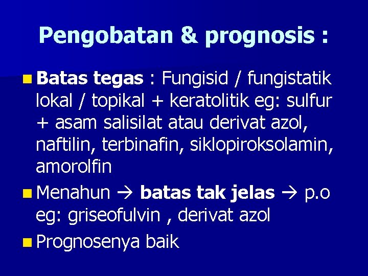 Pengobatan & prognosis : n Batas tegas : Fungisid / fungistatik lokal / topikal