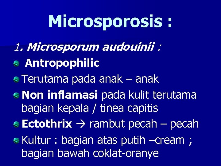 Microsporosis : 1. Microsporum audouinii : Antropophilic Terutama pada anak – anak Non inflamasi