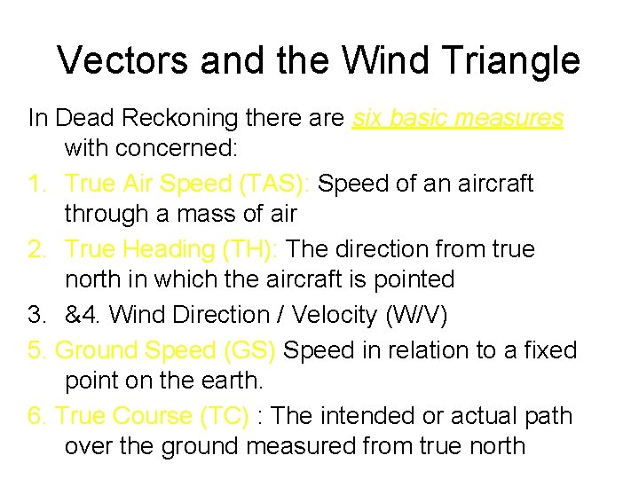 Vectors and the Wind Triangle In Dead Reckoning there are six basic measures with