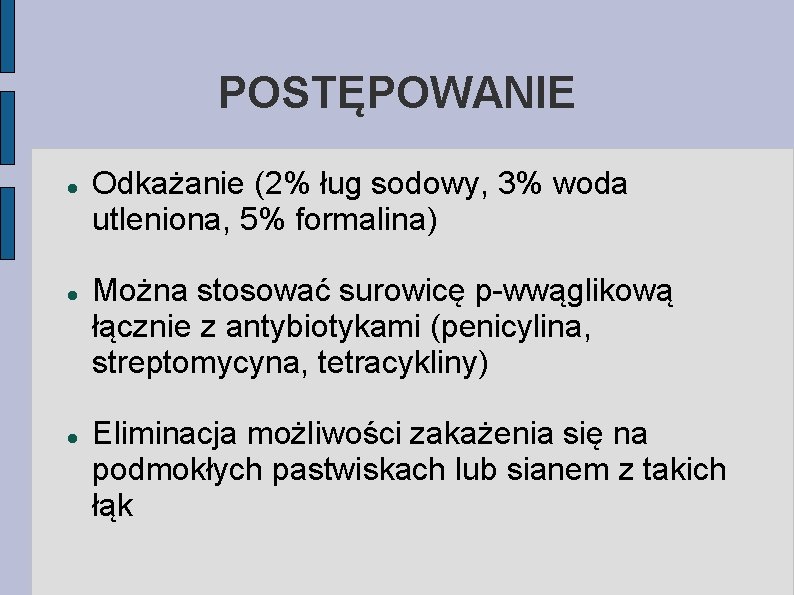 POSTĘPOWANIE Odkażanie (2% ług sodowy, 3% woda utleniona, 5% formalina) Można stosować surowicę p-wwąglikową