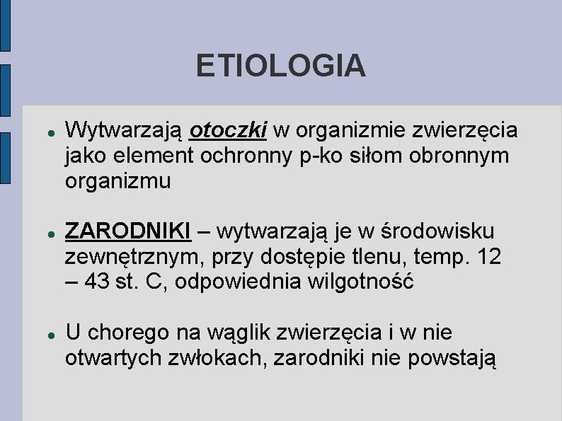 ETIOLOGIA Wytwarzają otoczki w organizmie zwierzęcia jako element ochronny p-ko siłom obronnym organizmu ZARODNIKI