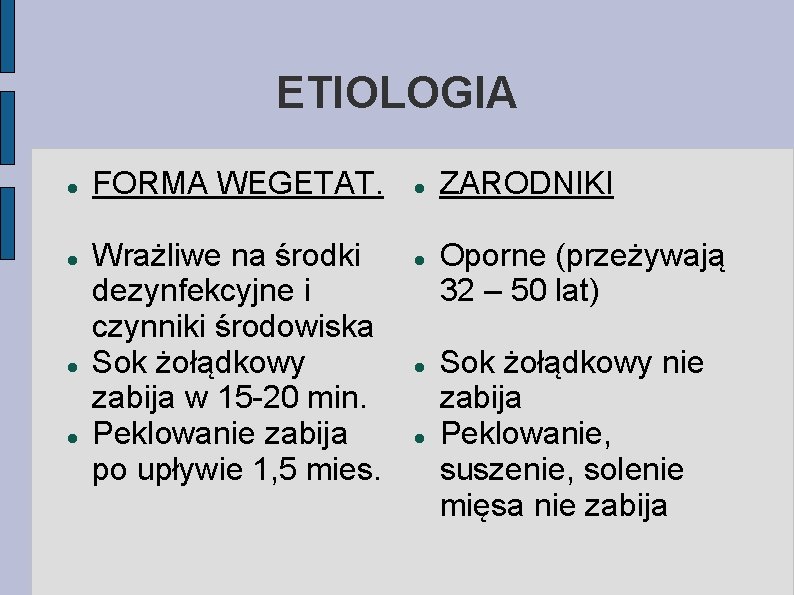 ETIOLOGIA FORMA WEGETAT. Wrażliwe na środki dezynfekcyjne i czynniki środowiska Sok żołądkowy zabija w