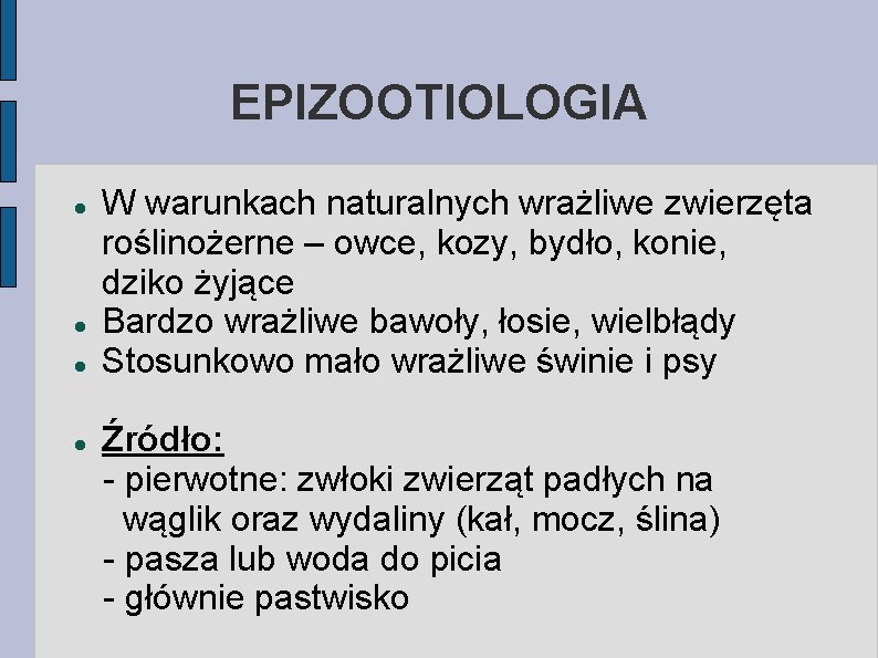 EPIZOOTIOLOGIA W warunkach naturalnych wrażliwe zwierzęta roślinożerne – owce, kozy, bydło, konie, dziko żyjące