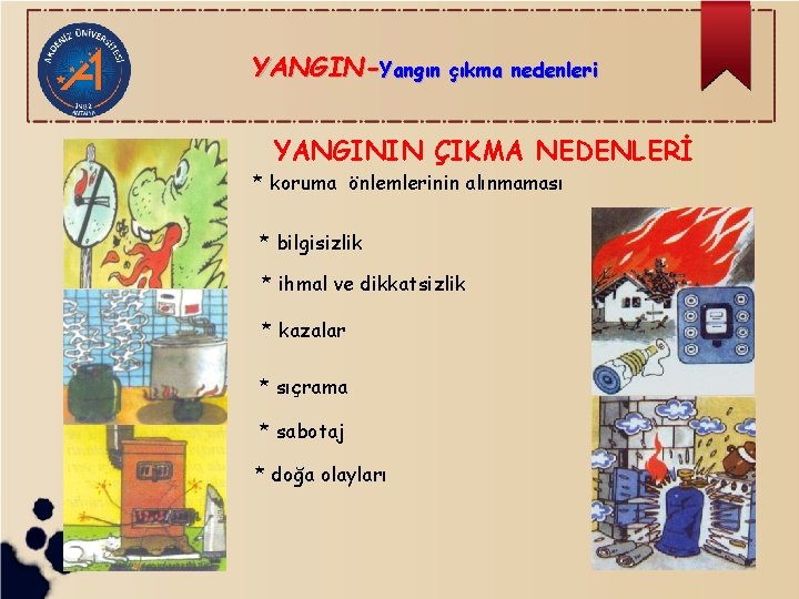 YANGIN-Yangın çıkma nedenleri YANGININ ÇIKMA NEDENLERİ * koruma önlemlerinin alınmaması * bilgisizlik * ihmal