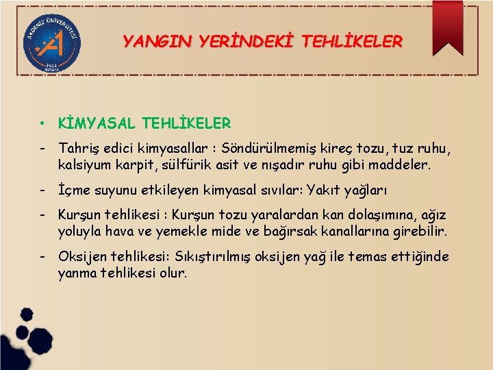 YANGIN YERİNDEKİ TEHLİKELER • KİMYASAL TEHLİKELER - Tahriş edici kimyasallar : Söndürülmemiş kireç tozu,